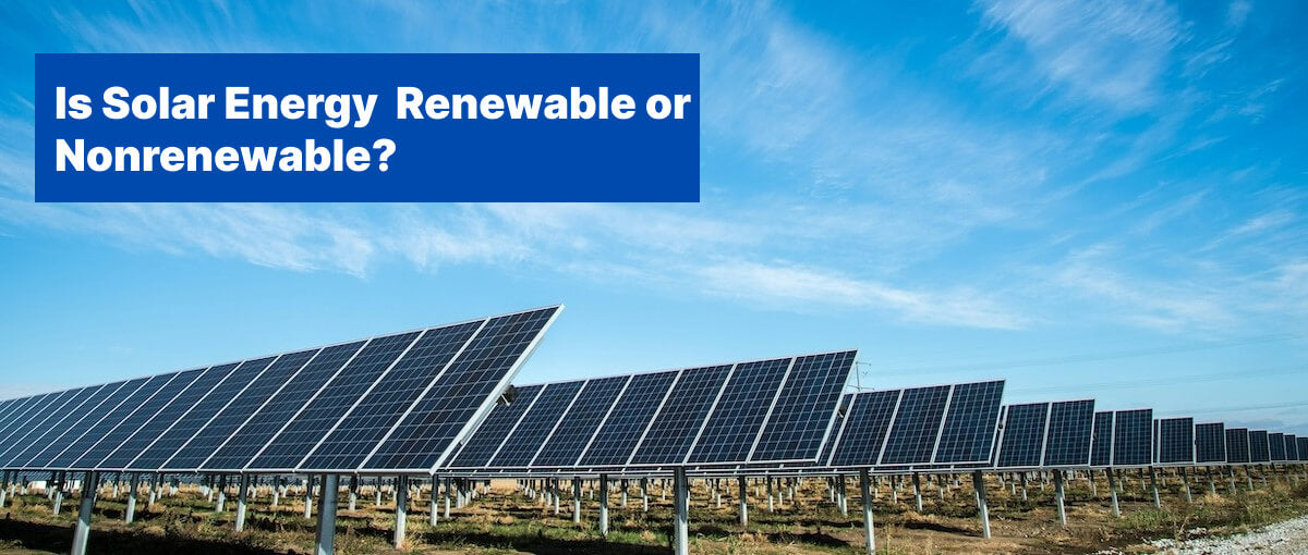 Is Solar Energy Renewable or Non-Renewable [2024 Guide] | Renogy US