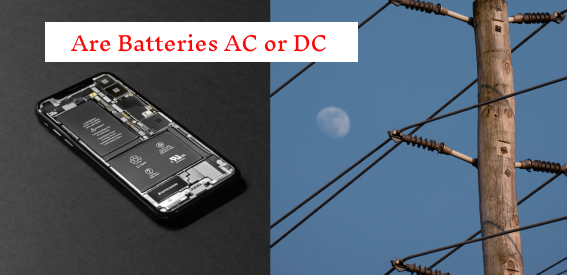 Are batteries AC or DC？Beginners' Guide