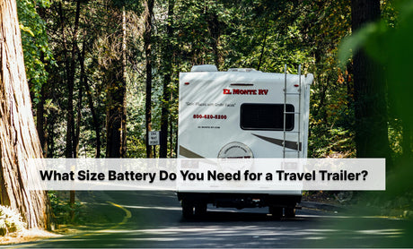 What Size Battery Do You Need for a Travel Trailer?