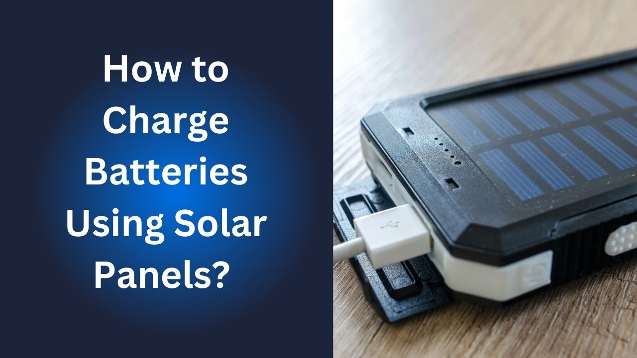 How to Charge a Battery from Solar Panels?