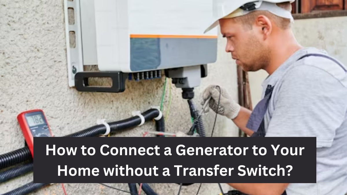 How To Connect Generator to House Without a Transfer Switch | Renogy US