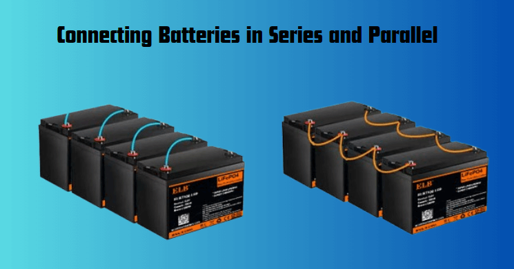 Batteries in Series and Parallel: Which is Better?