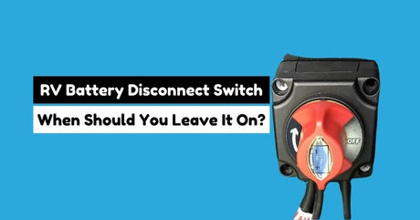 When to Leave Your RV Battery Disconnect Switch On?