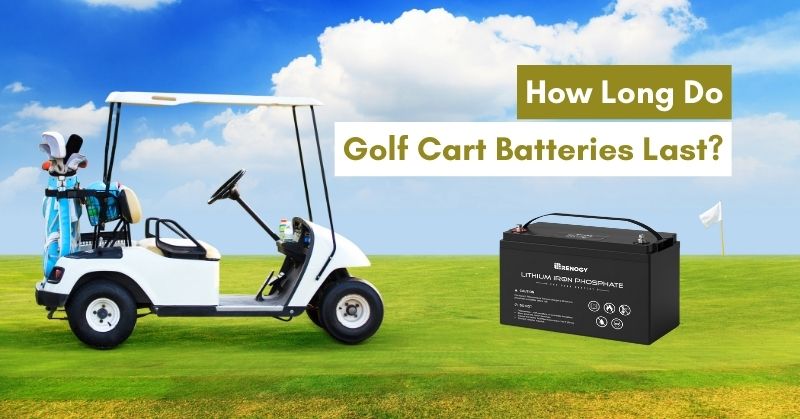 How Long Does a Golf Cart Battery Last? A Complete Guide