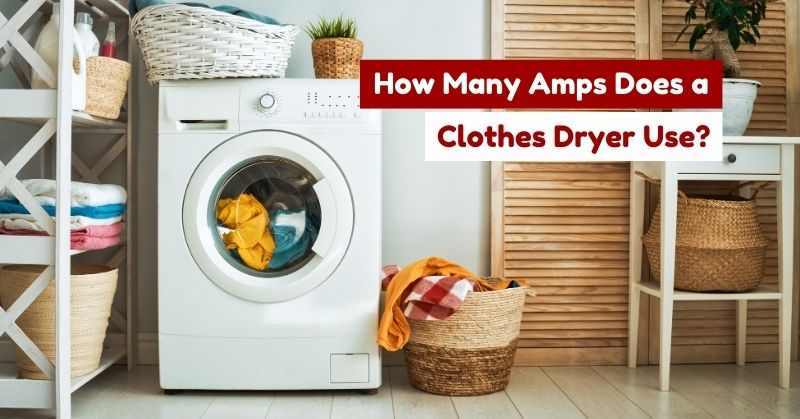 How Many Amps Does a Dryer Use?
