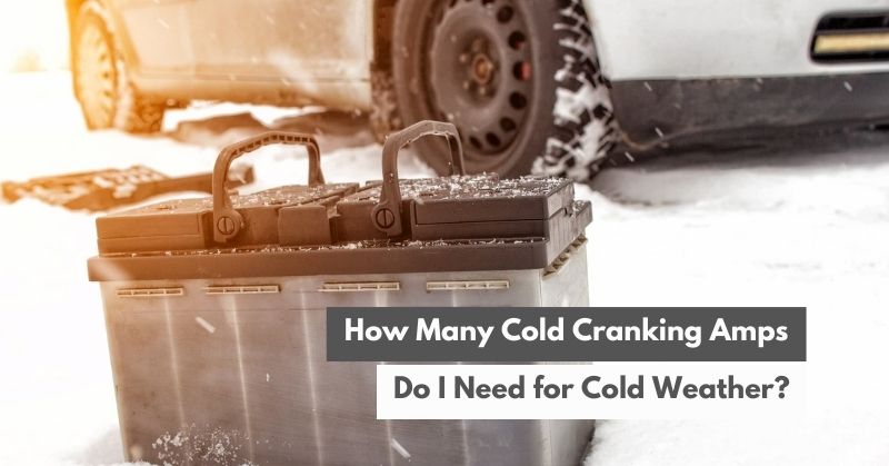 How Many Cold Cranking Amps Do I Need for Cold Weather?
