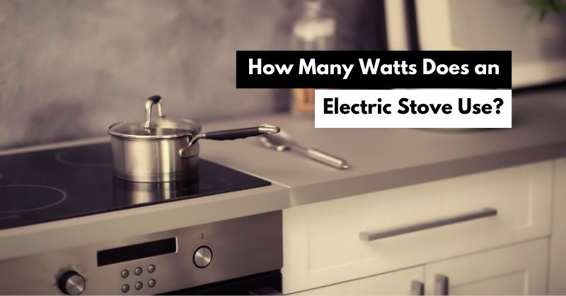 How Many Watts Does an Electric Stove Use?