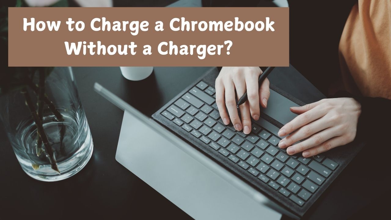 How to Charge a Chromebook without a Charger