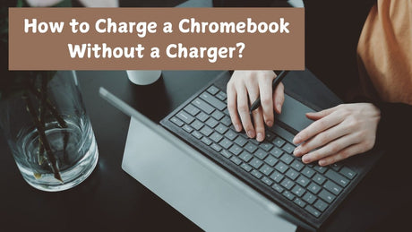 How to Charge a Chromebook without a Charger