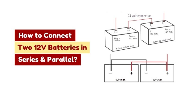 How to Charge Two 12V Batteries in Series and Parallel?