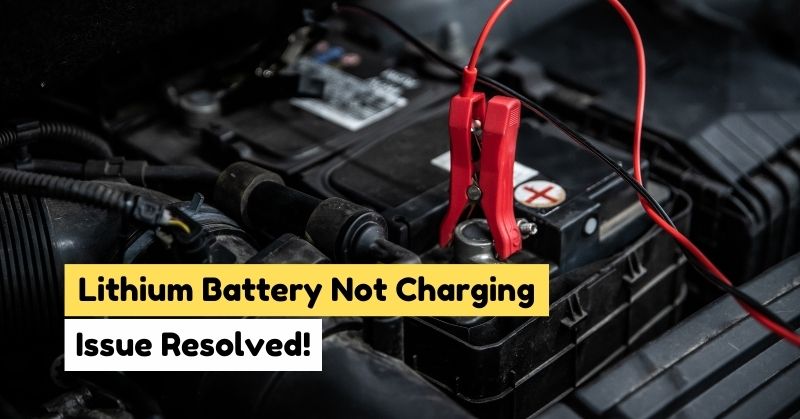 Lithium Battery Not Charging: How to Fix This Issue?