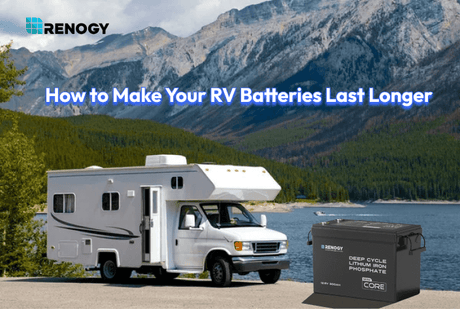 RV Battery Maintenance: How to Make Your Batteries Last Longer?