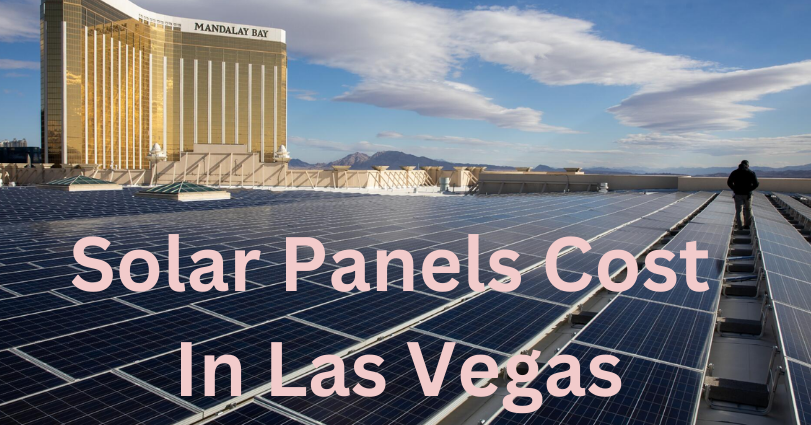 The Cost of Solar Panels in Las Vegas In 2024