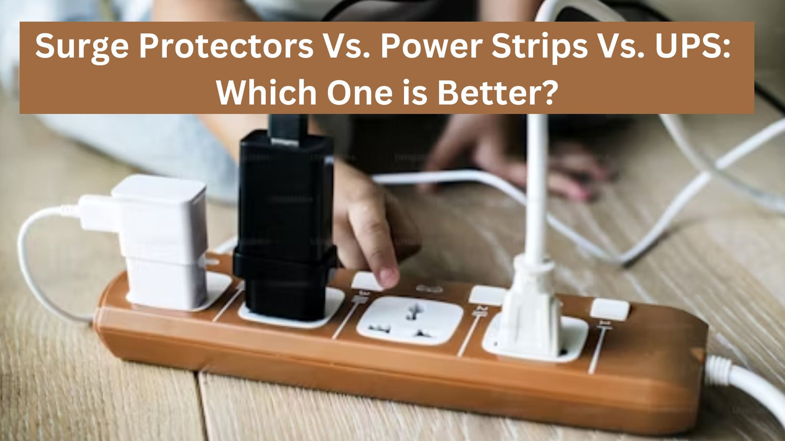 Surge Protector Vs. Power Strip Vs. UPS: Which is Better?