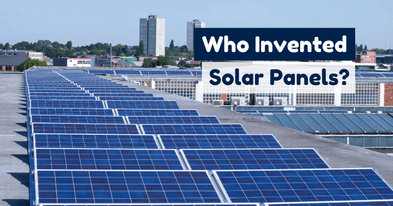 Who Invented Solar Panels? History, Benefits, & Future Outlook
